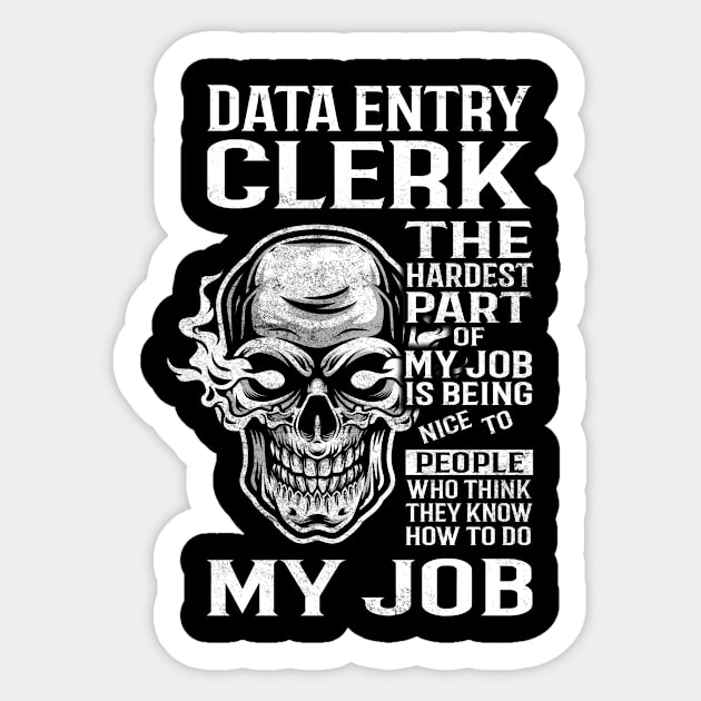 Data Entry Clerk T Shirt - The Hardest Part Gift Item Tee Sticker by candicekeely6155